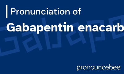how to pronounce gabapentin-enacarbil feature image