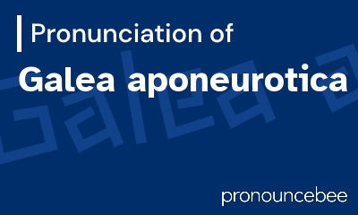 how to pronounce galea-aponeurotica feature image