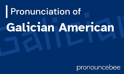 how to pronounce galician-american feature image
