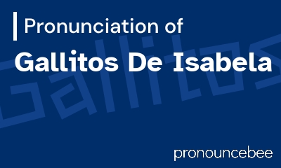 how to pronounce gallitos-de-isabela feature image