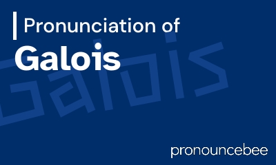 how to pronounce galois feature image