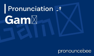 how to pronounce gam feature image