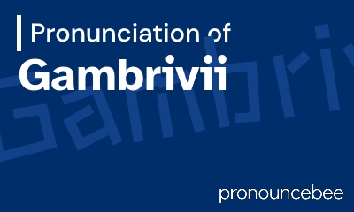 how to pronounce gambrivii feature image