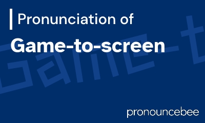 how to pronounce game-to-screen feature image