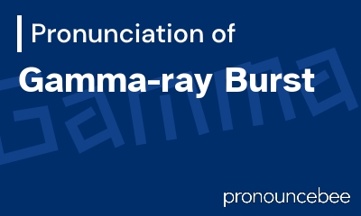 how to pronounce gamma-ray-burst feature image