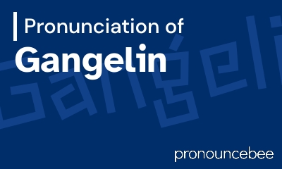 how to pronounce gangelin feature image