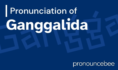 how to pronounce ganggalida feature image