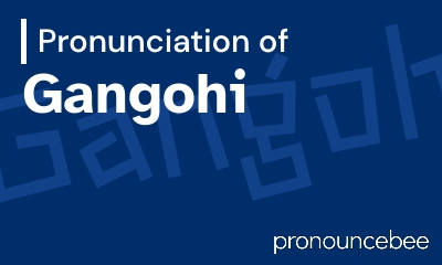 how to pronounce gangohi feature image