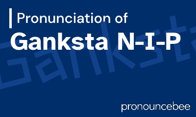 how to pronounce ganksta-n-i-p feature image