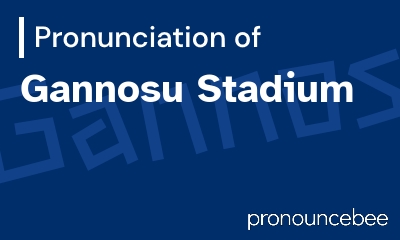 how to pronounce gannosu-stadium feature image
