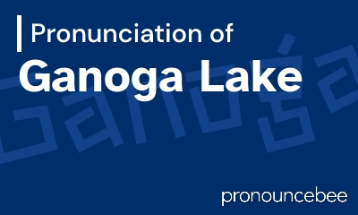 how to pronounce ganoga-lake feature image