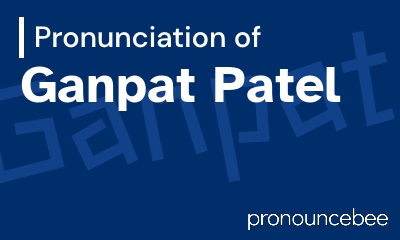 how to pronounce ganpat-patel feature image