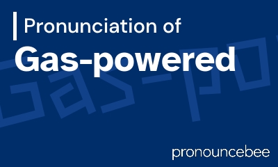 how to pronounce gas-powered feature image