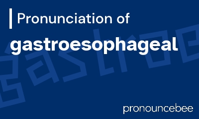 how to pronounce gastroesophageal feature image