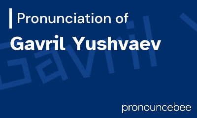 how to pronounce gavril-yushvaev feature image