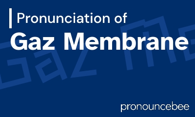 how to pronounce gaz-membrane feature image