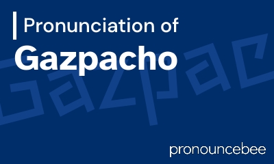 how to pronounce gazpacho feature image