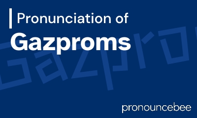 how to pronounce gazproms feature image