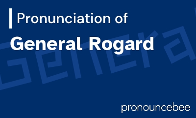 how to pronounce general-rogard feature image