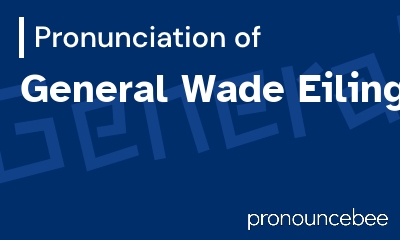 how to pronounce general-wade-eiling feature image