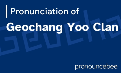 how to pronounce geochang-yoo-clan feature image