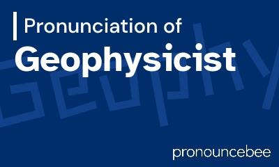 how to pronounce geophysicist feature image