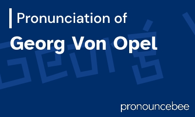 how to pronounce georg-von-opel feature image