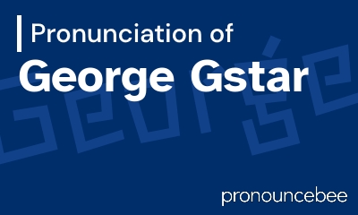 how to pronounce george-gstar feature image