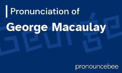 how to pronounce george-macaulay feature image