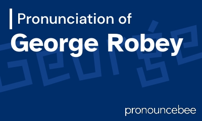 how to pronounce george-robey feature image