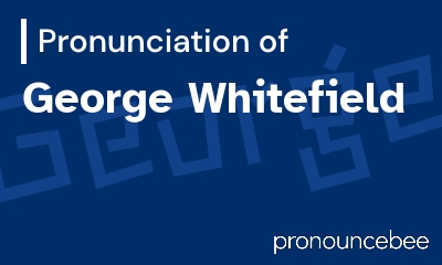 how to pronounce george-whitefield feature image