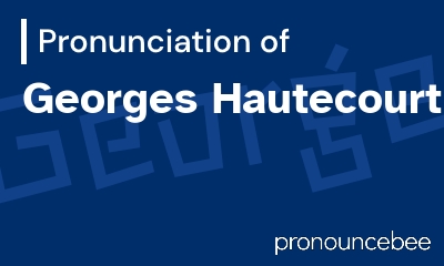 how to pronounce georges-hautecourt feature image