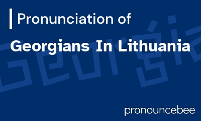 how to pronounce georgians-in-lithuania feature image