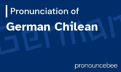 how to pronounce german-chilean feature image