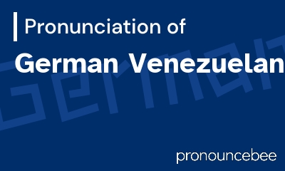 how to pronounce german-venezuelan feature image