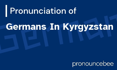 how to pronounce germans-in-kyrgyzstan feature image