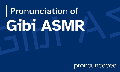 how to pronounce gibi-asmr feature image