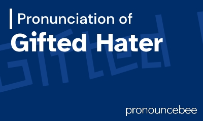 how to pronounce gifted-hater feature image