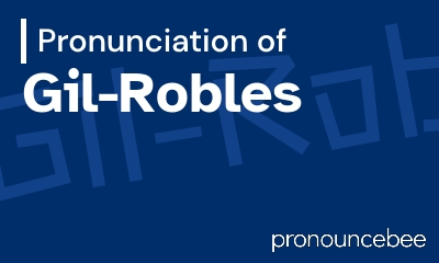 how to pronounce gil-robles feature image