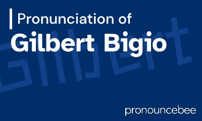 how to pronounce gilbert-bigio feature image