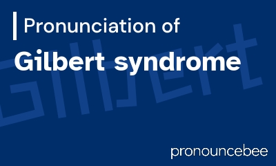 how to pronounce gilbert-syndrome feature image