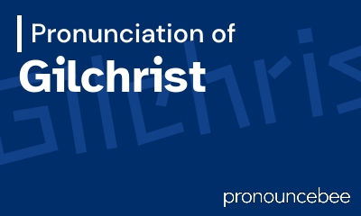 how to pronounce gilchrist feature image