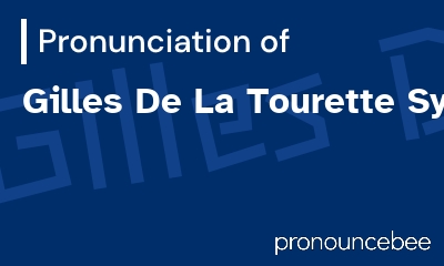 how to pronounce gilles-de-la-tourette-syndrome feature image