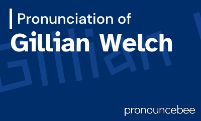 how to pronounce gillian-welch feature image