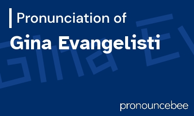 how to pronounce gina-evangelisti feature image