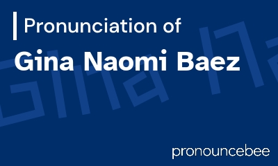 how to pronounce gina-naomi-baez feature image