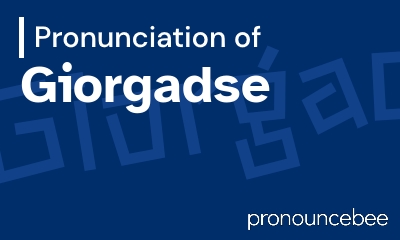 how to pronounce giorgadse feature image