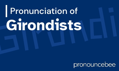 how to pronounce girondists feature image