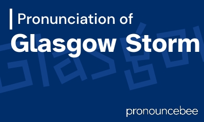 how to pronounce glasgow-storm feature image