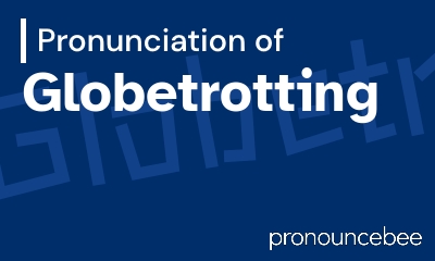 how to pronounce globetrotting feature image